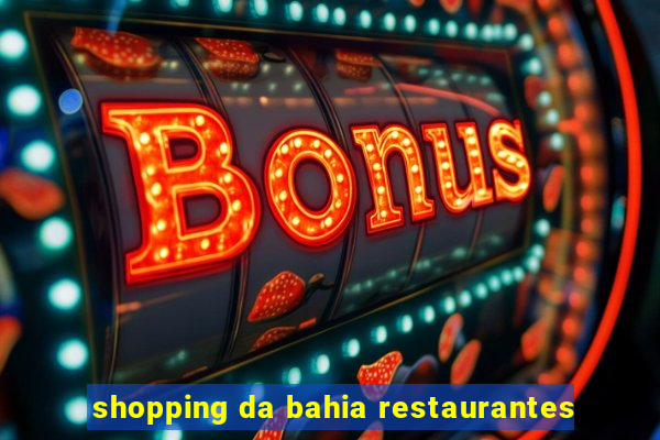 shopping da bahia restaurantes